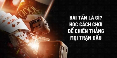 Bài tấn - Game bài giải trí mang đậm tính chiến thuật và tư duy