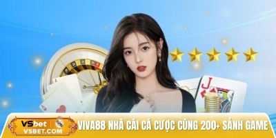 Viva88 nhà cái cá cược bùng nổ cùng 200+ sảnh game hot