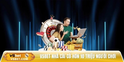 Vsbet - Nhà cái trực tuyến có hơn 10 triệu người chơi